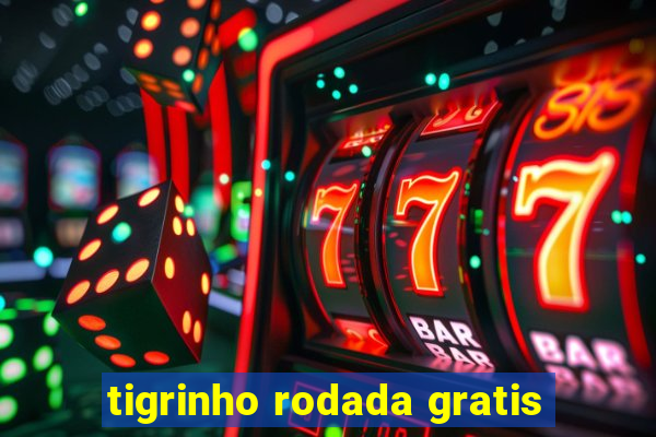 tigrinho rodada gratis